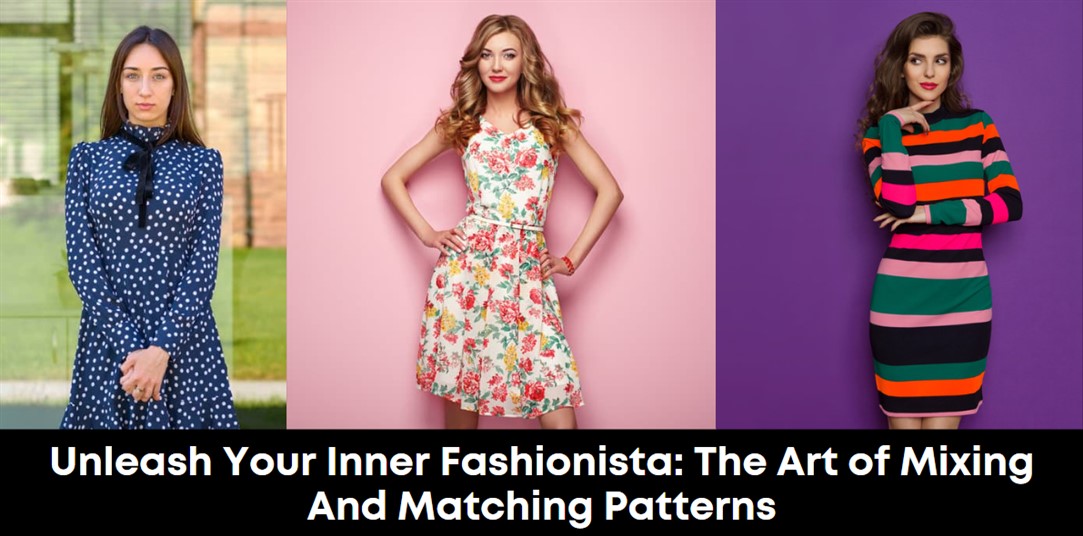 Unleash Your Inner Fashionista: The Art of Mixing and Matching Patterns