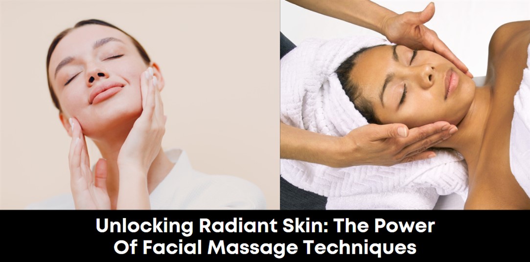 Unlocking Radiant Skin: The Power of Facial Massage Techniques