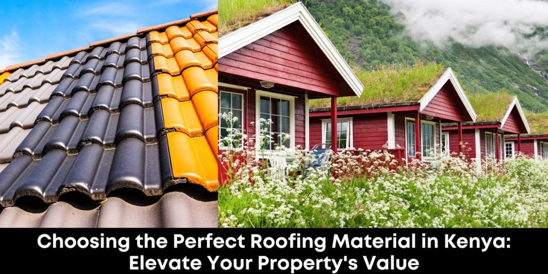 Choosing the Perfect Roofing Material in Kenya: Elevate Your Property's Value