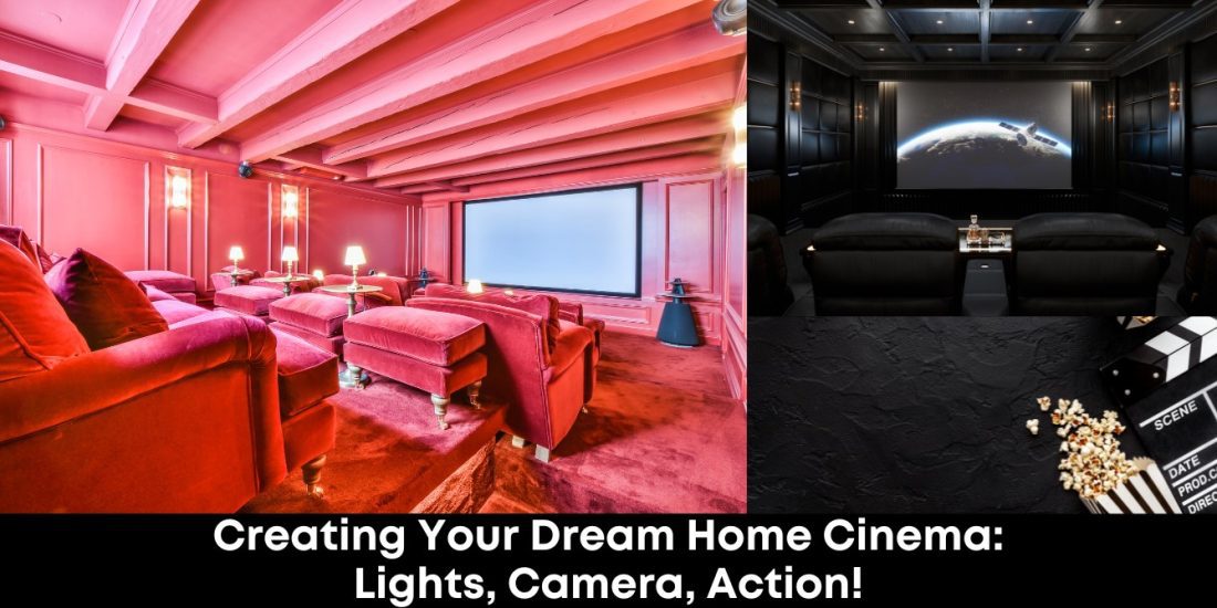 Creating Your Dream Home Cinema: Lights, Camera, Action!