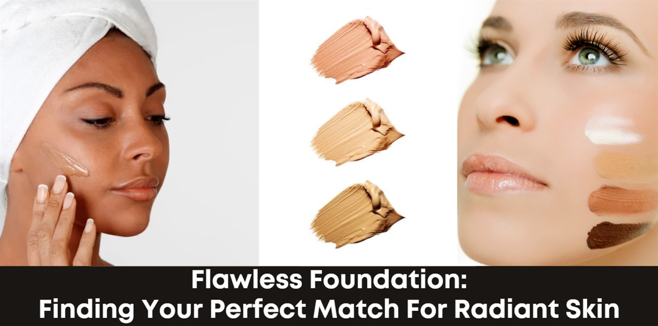 Flawless Foundation: Finding Your Perfect Match for Radiant Skin