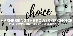 Harnessing The Power Of Choice - Positive Reflection Of The Week