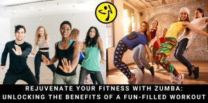 Rejuvenate Your Fitness with Zumba: Unlocking the Benefits of a Fun-filled Workout