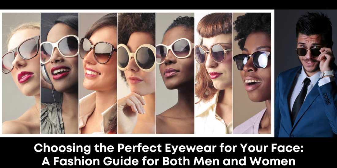 Choosing the Perfect Eyewear for Your Face: A Fashion Guide for Both Men and Women- H&S Magazine Kenya