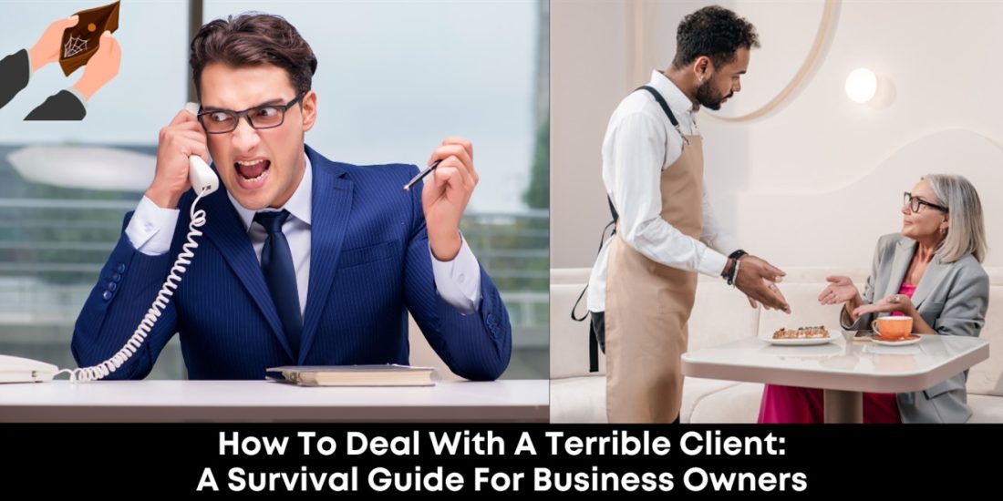 How to Deal with a Terrible Client: A Survival Guide for Business Owners