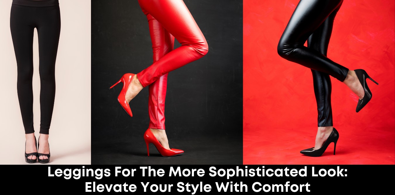 Legging Love: Embracing Sophistication and Comfort