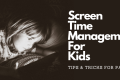 Screen Time Management For Kids: Strategies To Keep Them Balanced & Engaged - H&S Education & Parenting