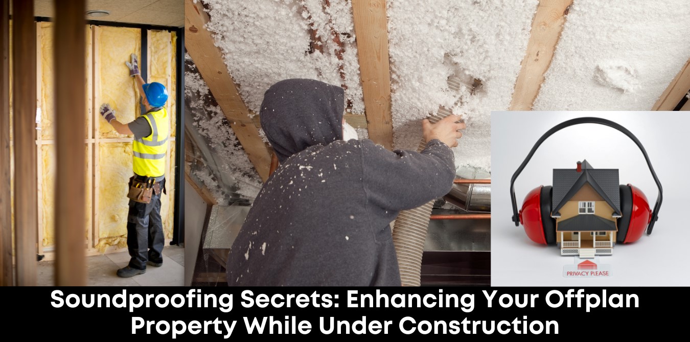 Soundproofing Secrets Enhancing Your Off-plan Property While Under Construction
