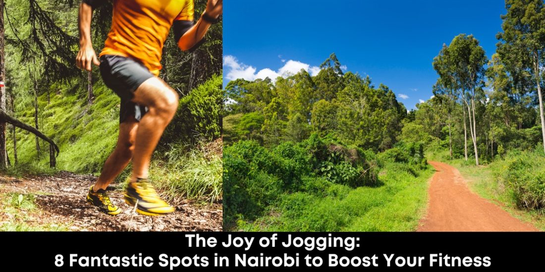 The Joy of Jogging: 8 Fantastic Spots in Nairobi to Boost Your Fitness
