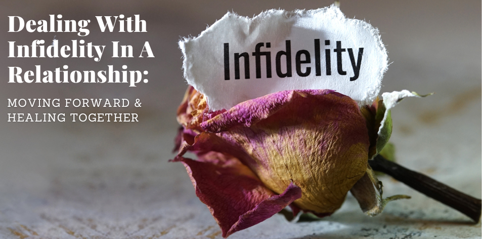 Dealing With Infidelity In A Relationship: Moving Forward & Healing Together - H&S Love Affair