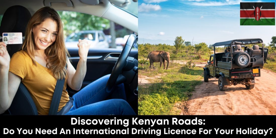 Discovering Kenyan Roads: Do You Need an International Driving Licence for Your Holiday?