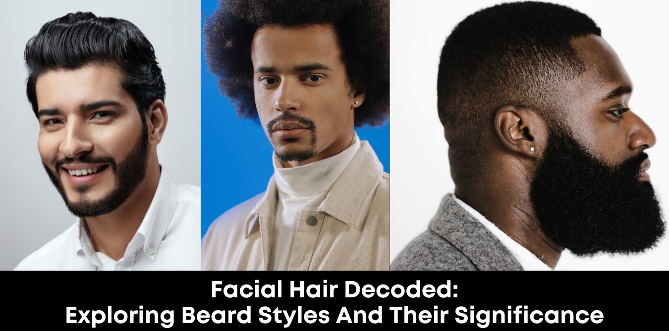 Facial Hair Decoded: Exploring Beard Styles and Their Significance