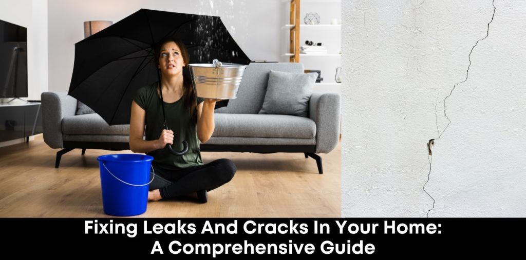 Fixing Leaks and Cracks in Your Home: A Comprehensive Guide