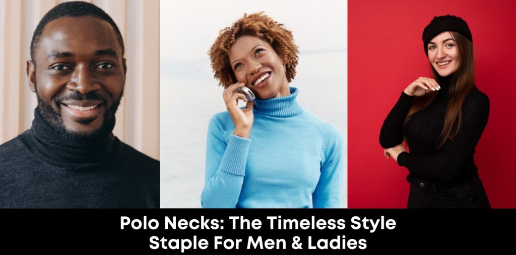 Polo Necks: The Timeless Style Staple for Men and Ladies