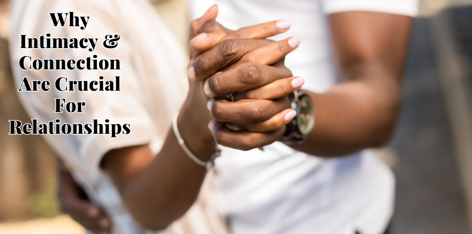 Strategies For Building Intimacy & Connection In A Relationship - H&S Love Affair