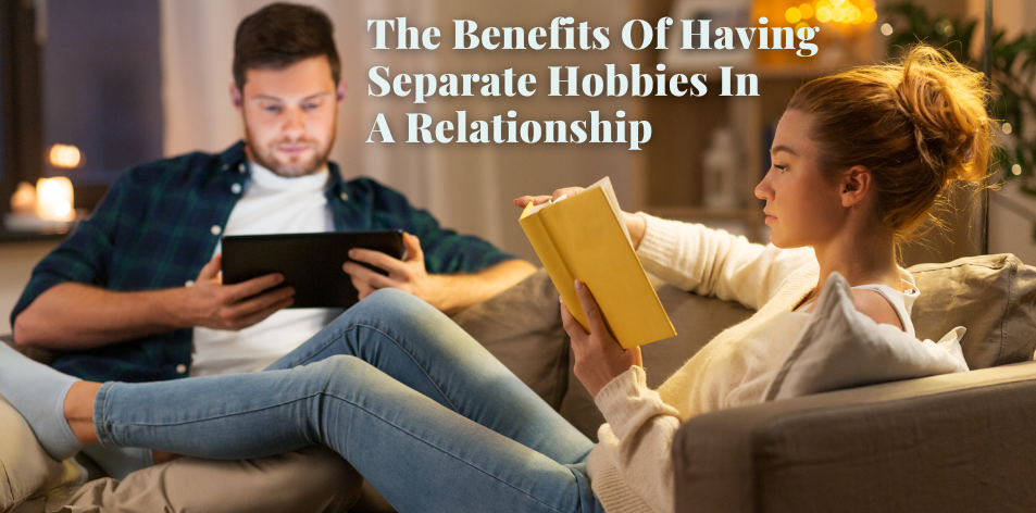 The Benefits Of Having Separate Hobbies In A Relationship - H&S Love Affair