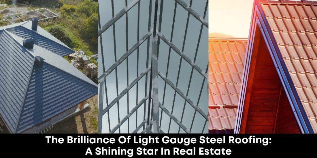 The Brilliance of Light Gauge Steel Roofing A Shining Star in Real Estate