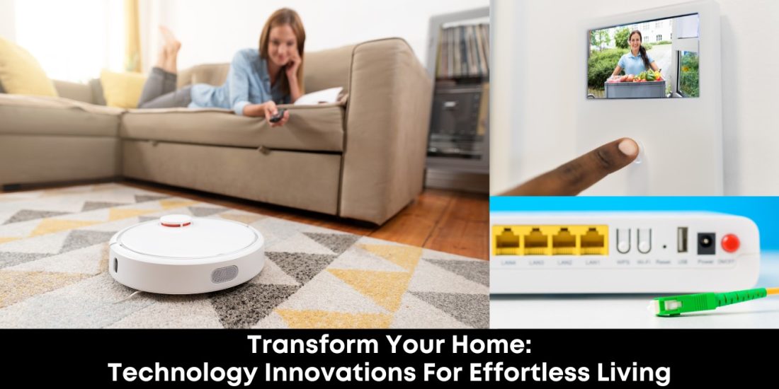 Transform Your Home Technology Innovations For Effortless Living