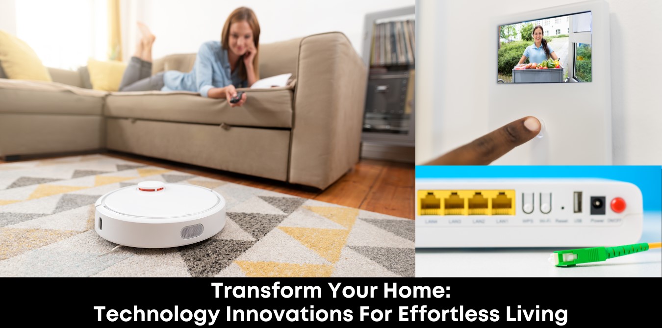 Transform Your Home Technology Innovations For Effortless Living