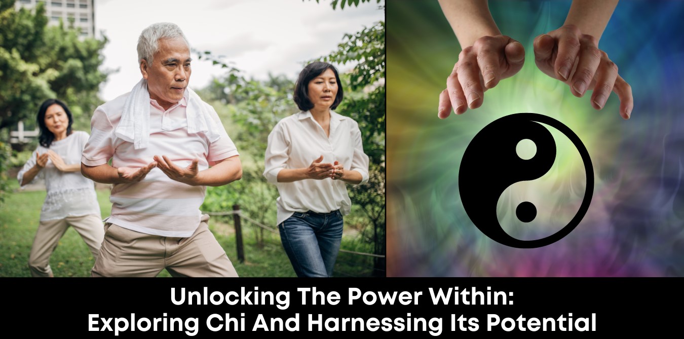 Unlocking the Power Within: Exploring Chi and Harnessing Its Potential