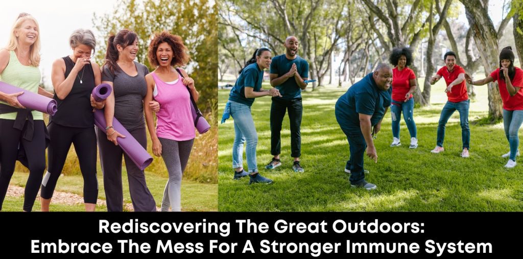 Rediscovering the Great Outdoors: Embrace the Mess for a Stronger Immune System