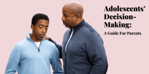 Adolescents’ Decision-Making: A Guide For Parents - H&S Education & Parenting