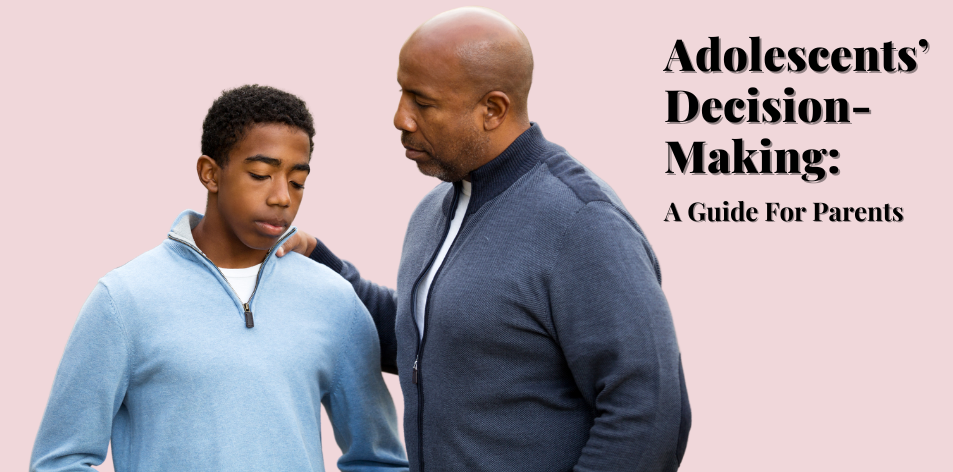 Adolescents’ Decision-Making: A Guide For Parents - H&S Education & Parenting