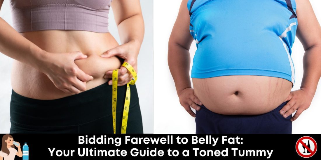 Bidding Farewell to Belly Fat Your Ultimate Guide to a Toned Tummy