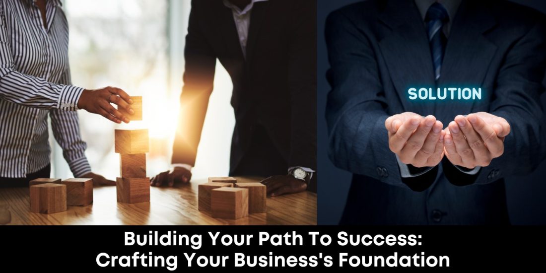 Building Your Path to Success: Crafting Your Business's Foundation
