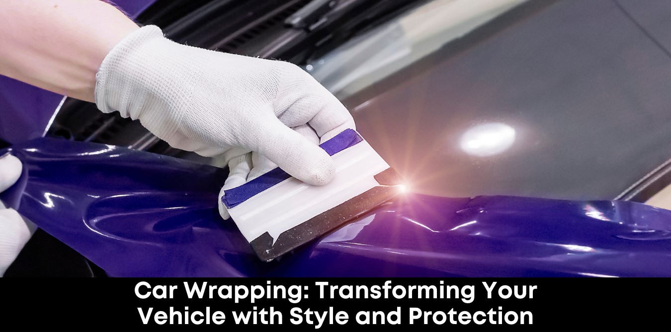 Car Wrapping Transforming Your Vehicle with Style and Protection