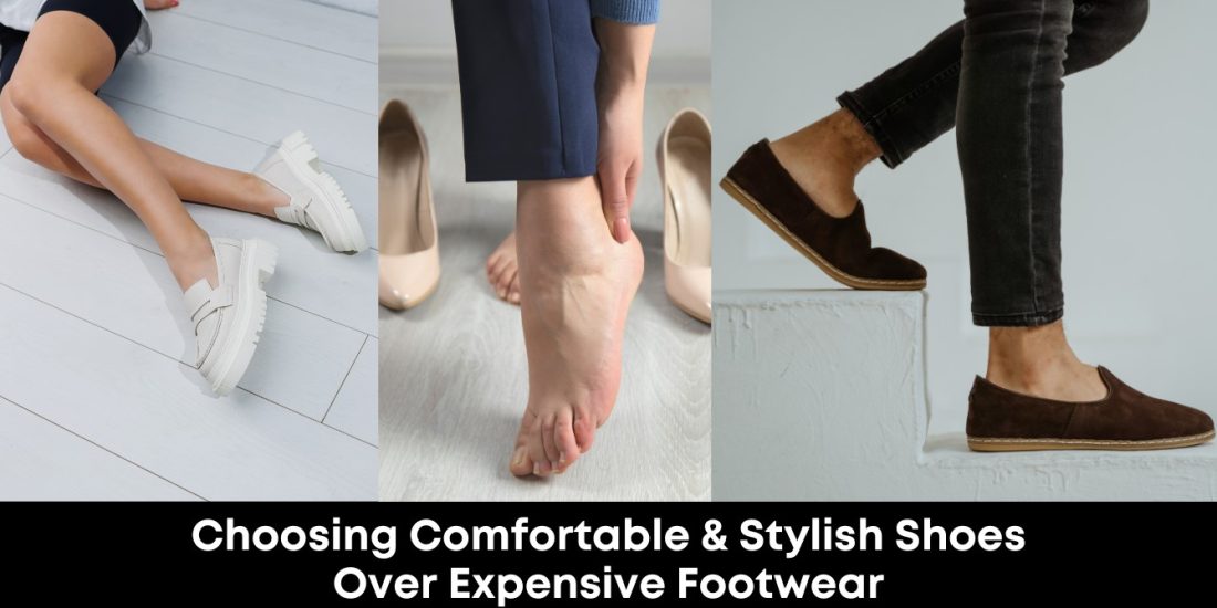 Choosing Comfortable and Stylish Shoes Over Expensive Footwear