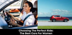 Choosing the Perfect Ride: The Best Cars for Women