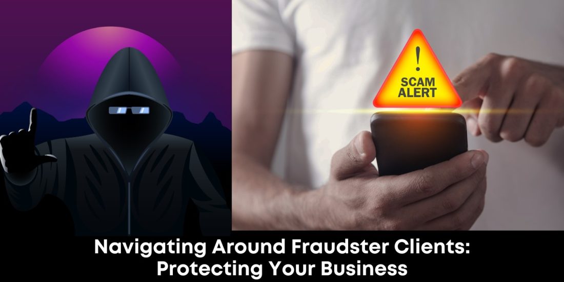 Navigating Around Fraudster Clients: Protecting Your Business