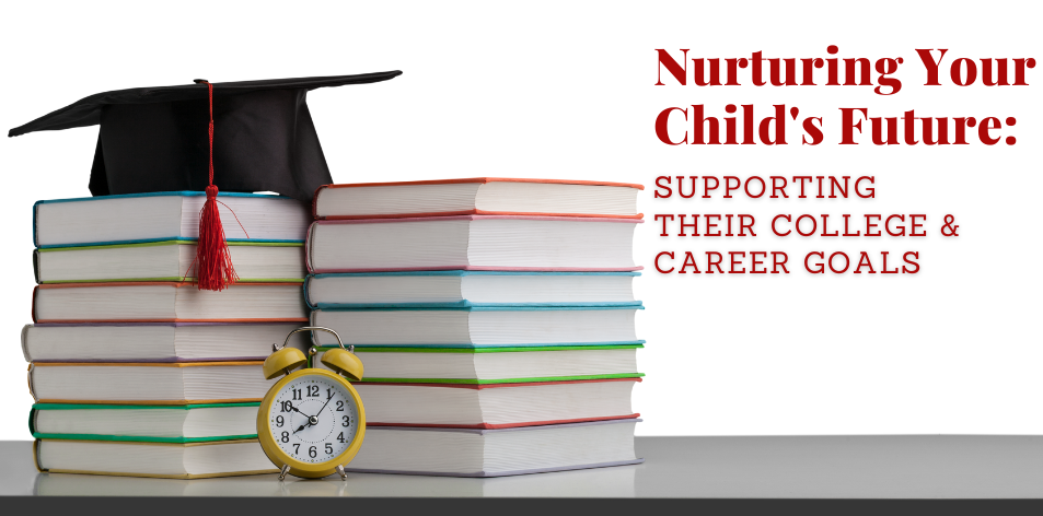 Nurturing Your Child's Future: Supporting Their College & Career Goals - H&S Education & Parenting