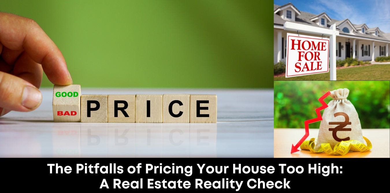 The Pitfalls of Pricing Your House Too High A Real Estate Reality Check
