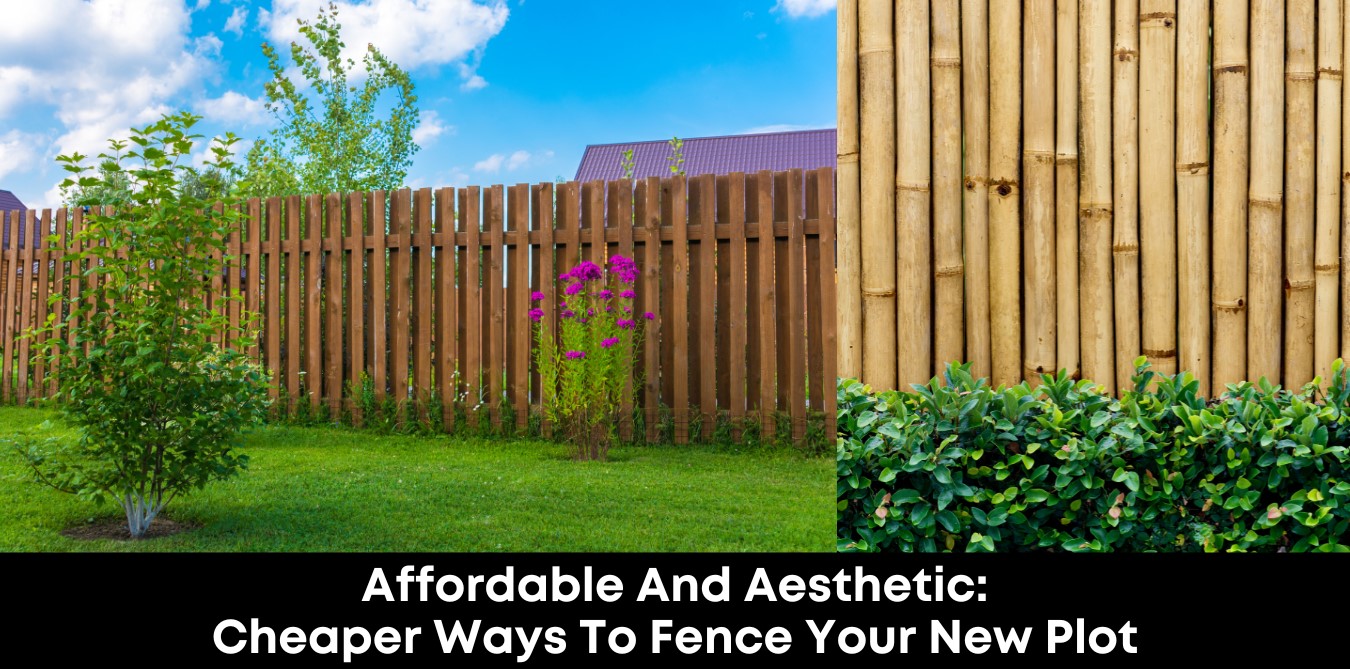 Affordable and Aesthetic: Cheaper Ways to Fence Your New Plot