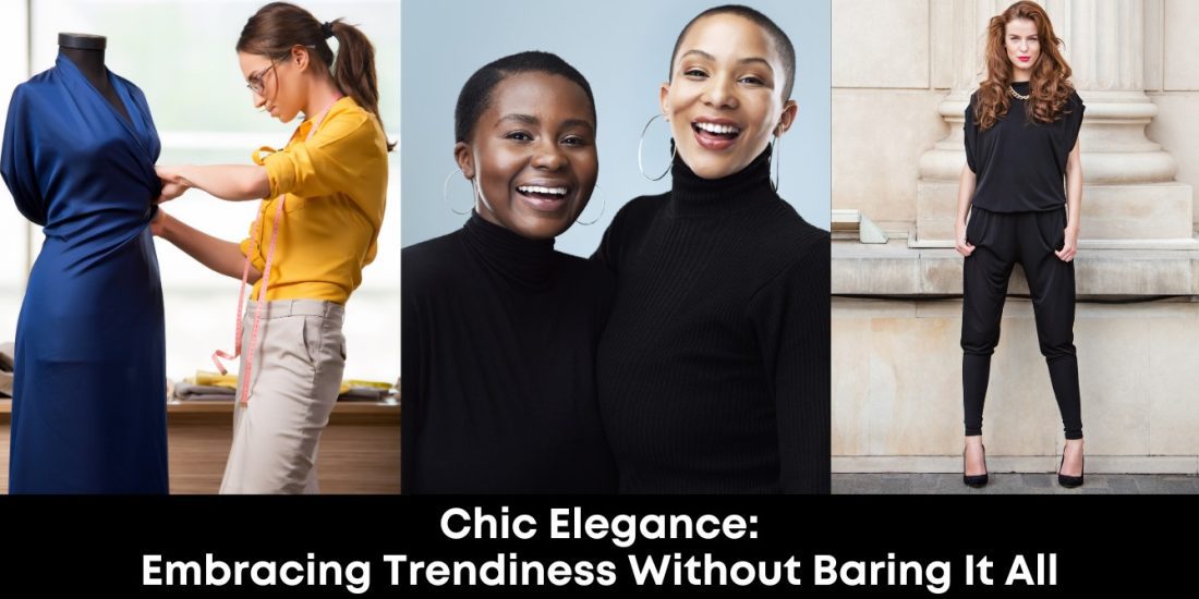 Chic Elegance: Embracing Trendiness Without Baring It All