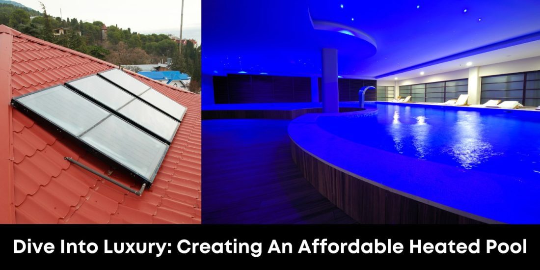 Dive Into Luxury: Creating an Affordable Heated Pool