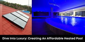 Dive Into Luxury: Creating an Affordable Heated Pool