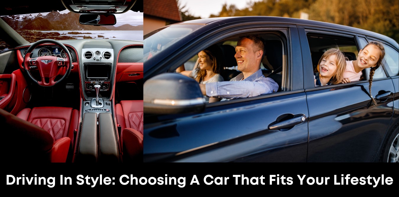 Driving in Style: Choosing a Car That Fits Your Lifestyle
