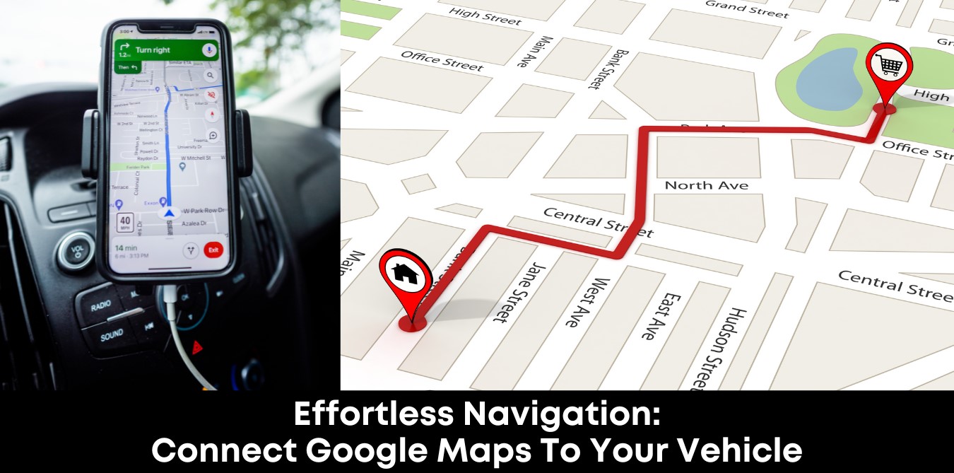 Effortless Navigation: Connect Google Maps to Your Vehicle