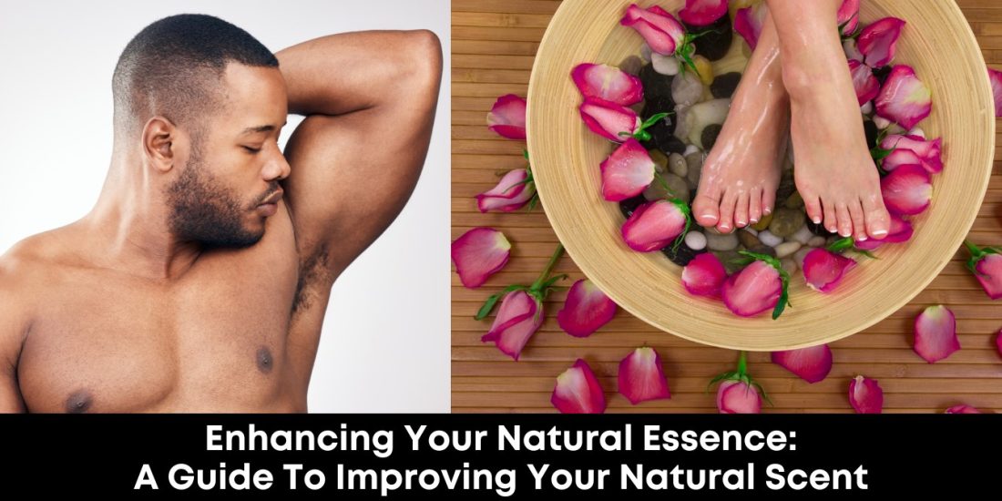Enhancing Your Natural Essence: A Guide to Improving Your Natural Scent