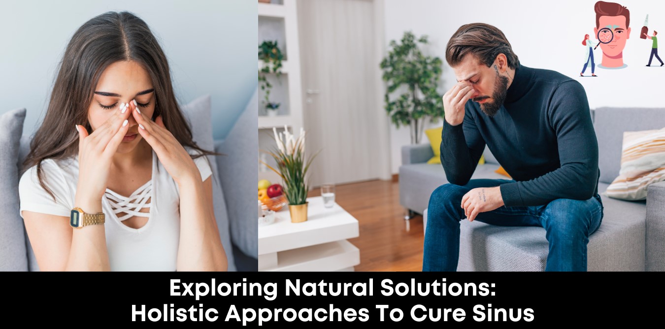 Exploring Natural Solutions: Holistic Approaches to Cure Sinus