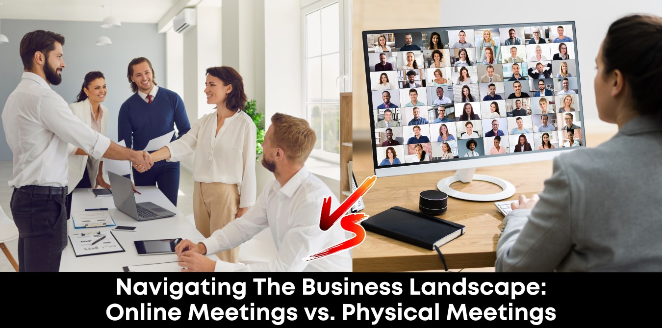 Navigating the Business Landscape: Online Meetings vs. Physical Meetings