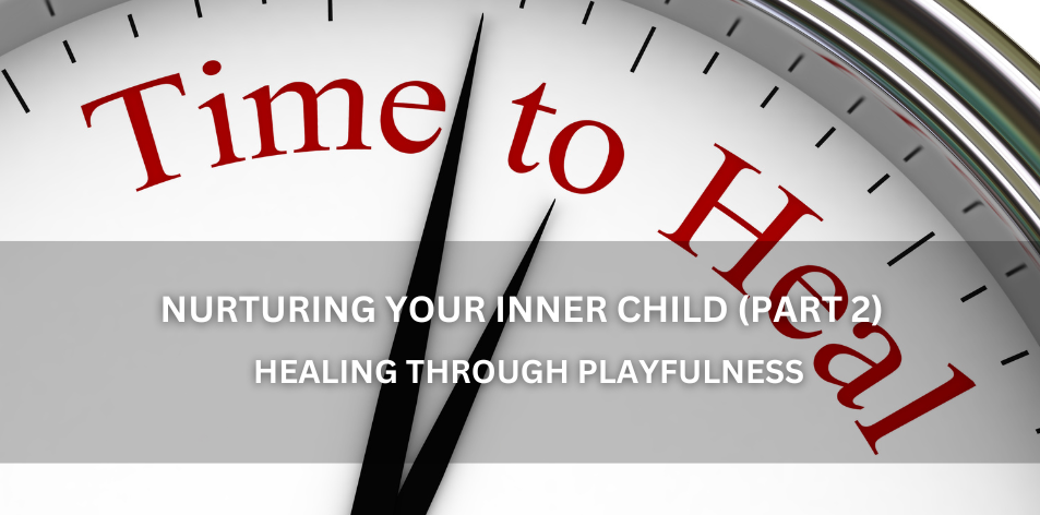 Nurturing Your Inner Child: A Journey Of Healing & Wholeness (Part 2) - Positive Reflection Of The Week