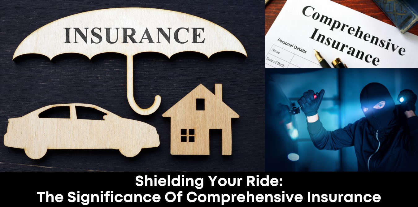 Shielding Your Ride: The Significance of Comprehensive Insurance