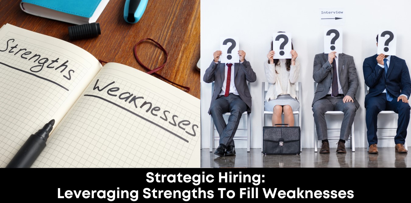 Strategic Hiring: Leveraging Strengths to Fill Weaknesses