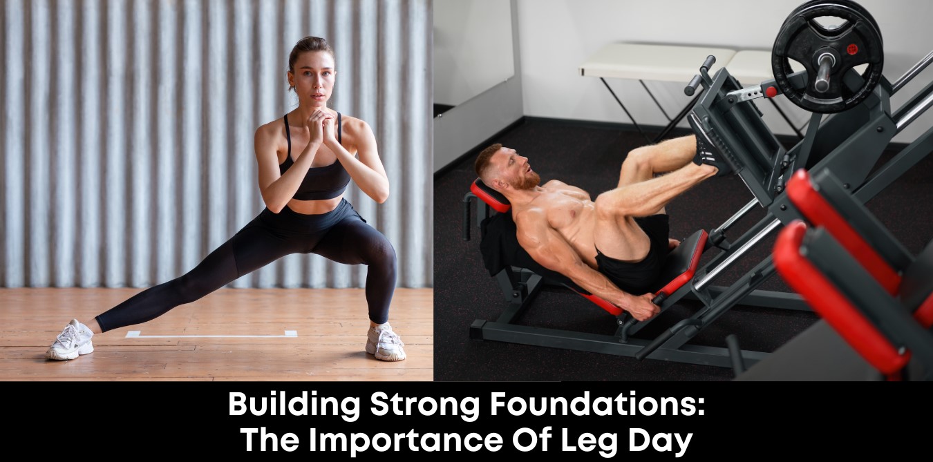 Building Strong Foundations: The Importance of Leg Day
