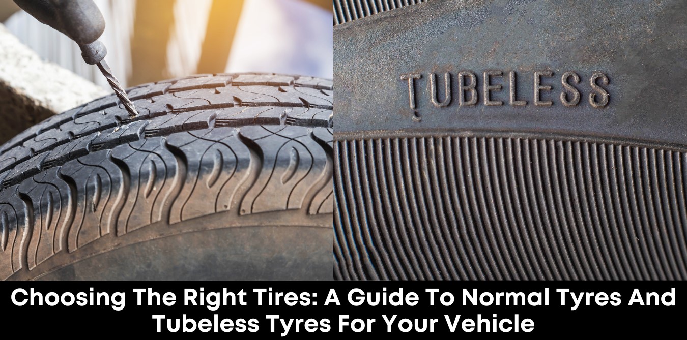Choosing the Right Tires: A Guide to Normal Tyres and Tubeless Tyres for Your Vehicle