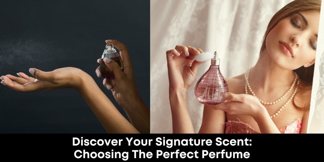 Discover Your Signature Scent: Choosing the Perfect Perfume